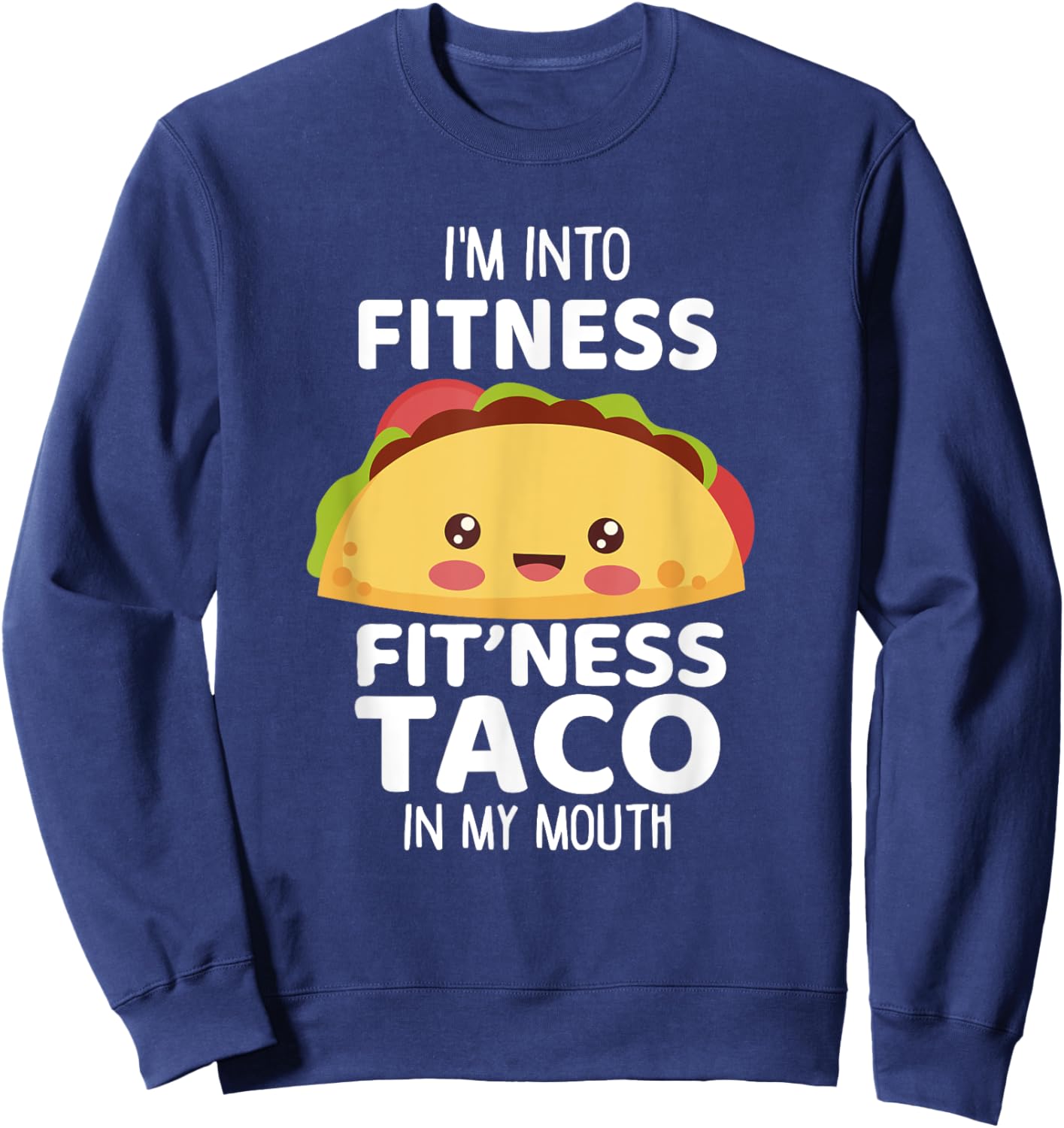 I'm Into Fitness Taco In My Mouth Shirt Gym Workout Taco Sweatshirt - Sweatshirt | Navy
