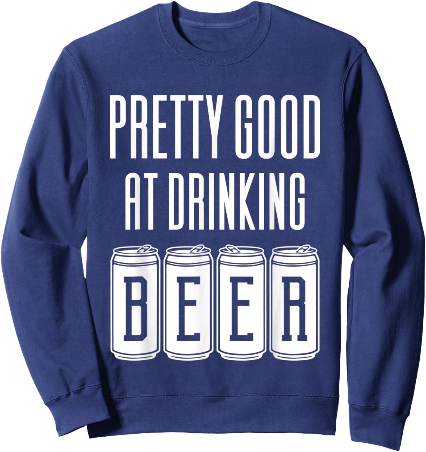 Pretty Good At Drinking Beer Sweatshirt - Sweatshirt | Navy