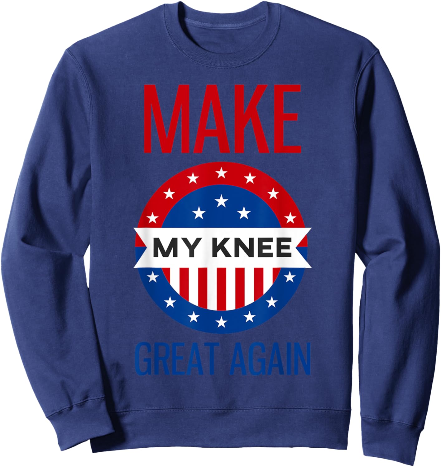 Funny Make My Knee Great Again Shirt Knee Injury Recovery Sweatshirt - Sweatshirt | Navy