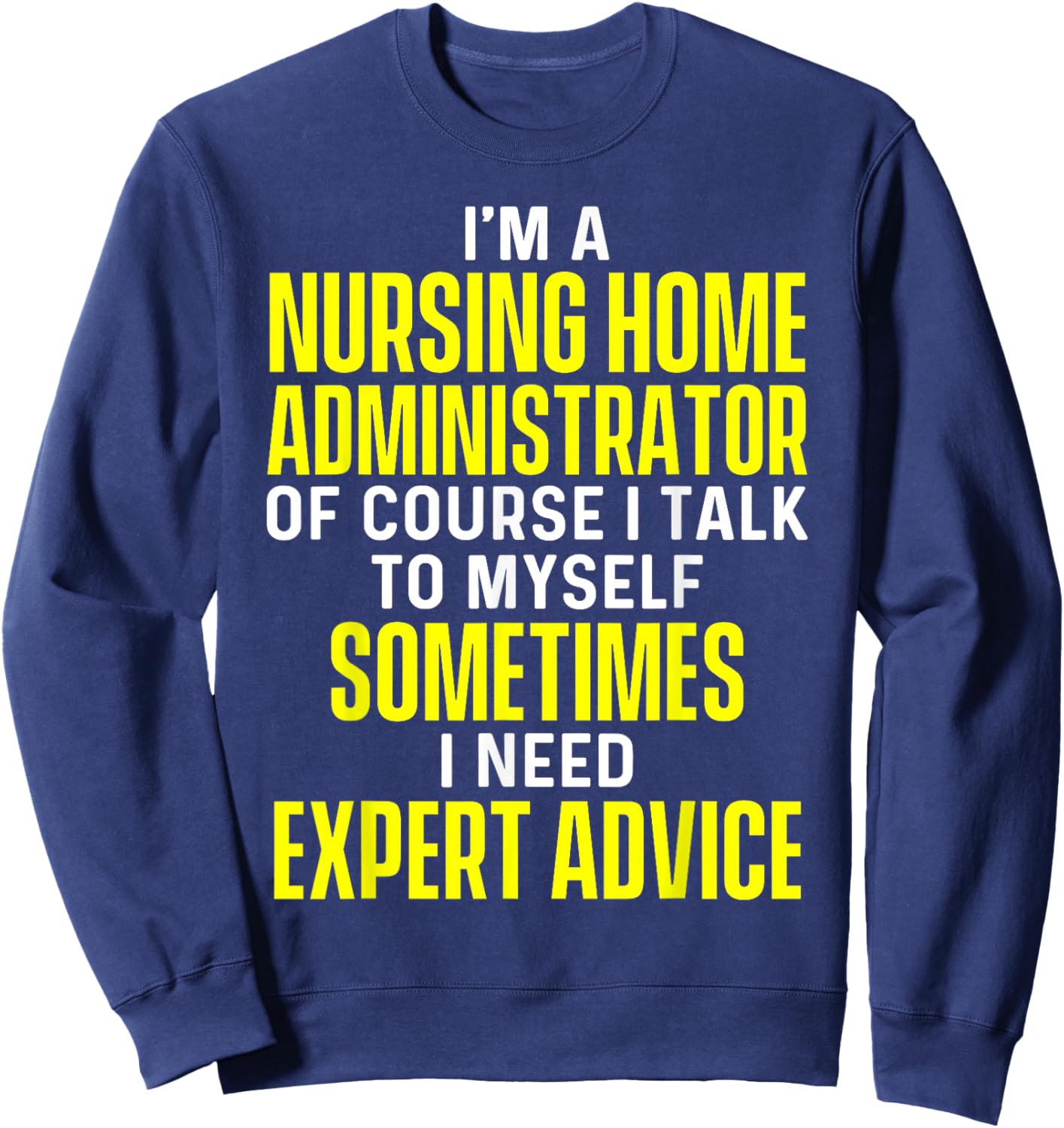 Nursing Home Administrator Funny Long Term Care Sweatshirt - Sweatshirt | Navy