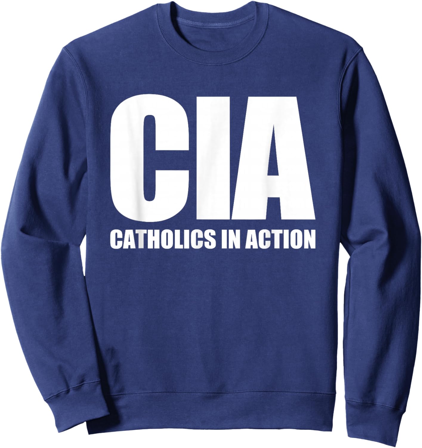 CIA (Catholics In Action) -Funny Catholic Christian Catholic Sweatshirt - Sweatshirt | Navy