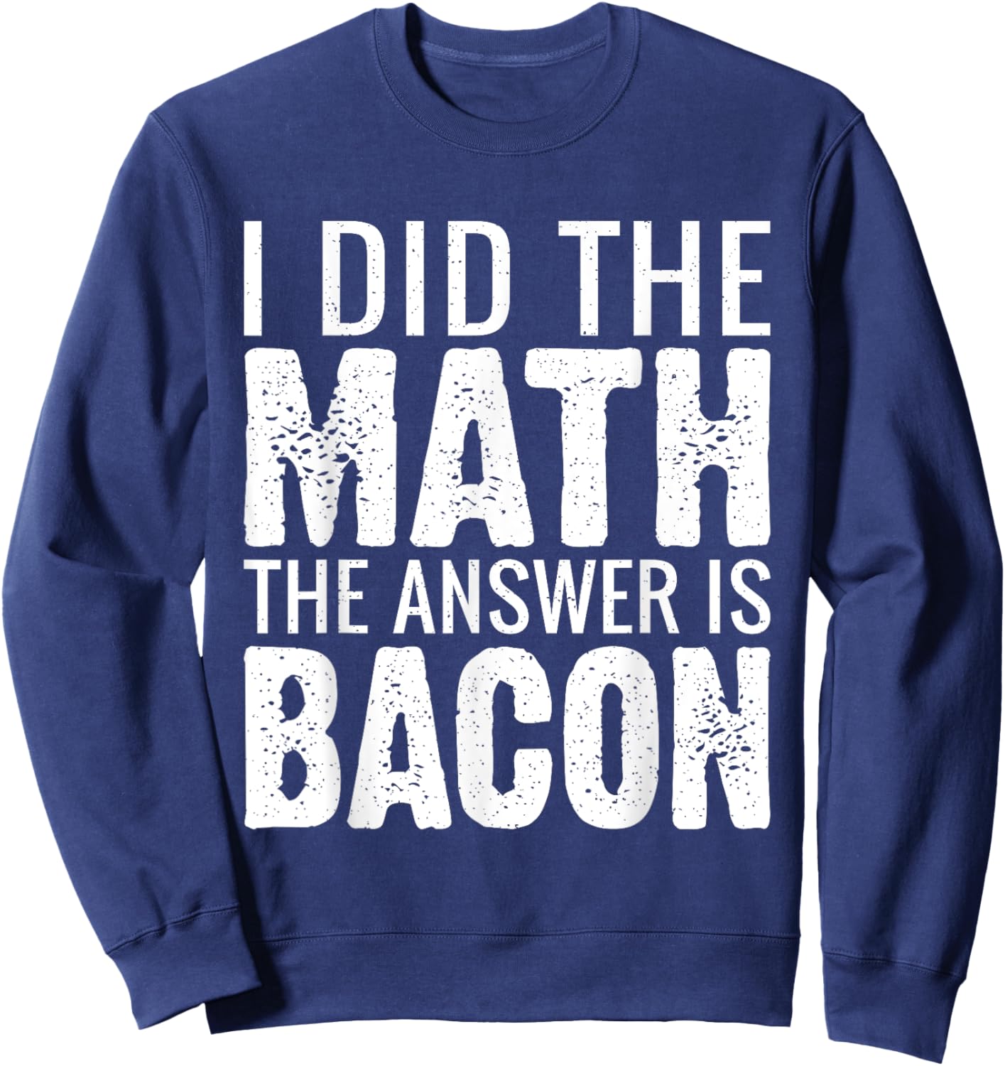 I did the Math the answer is Bacon lover Sweatshirt - Sweatshirt | Navy