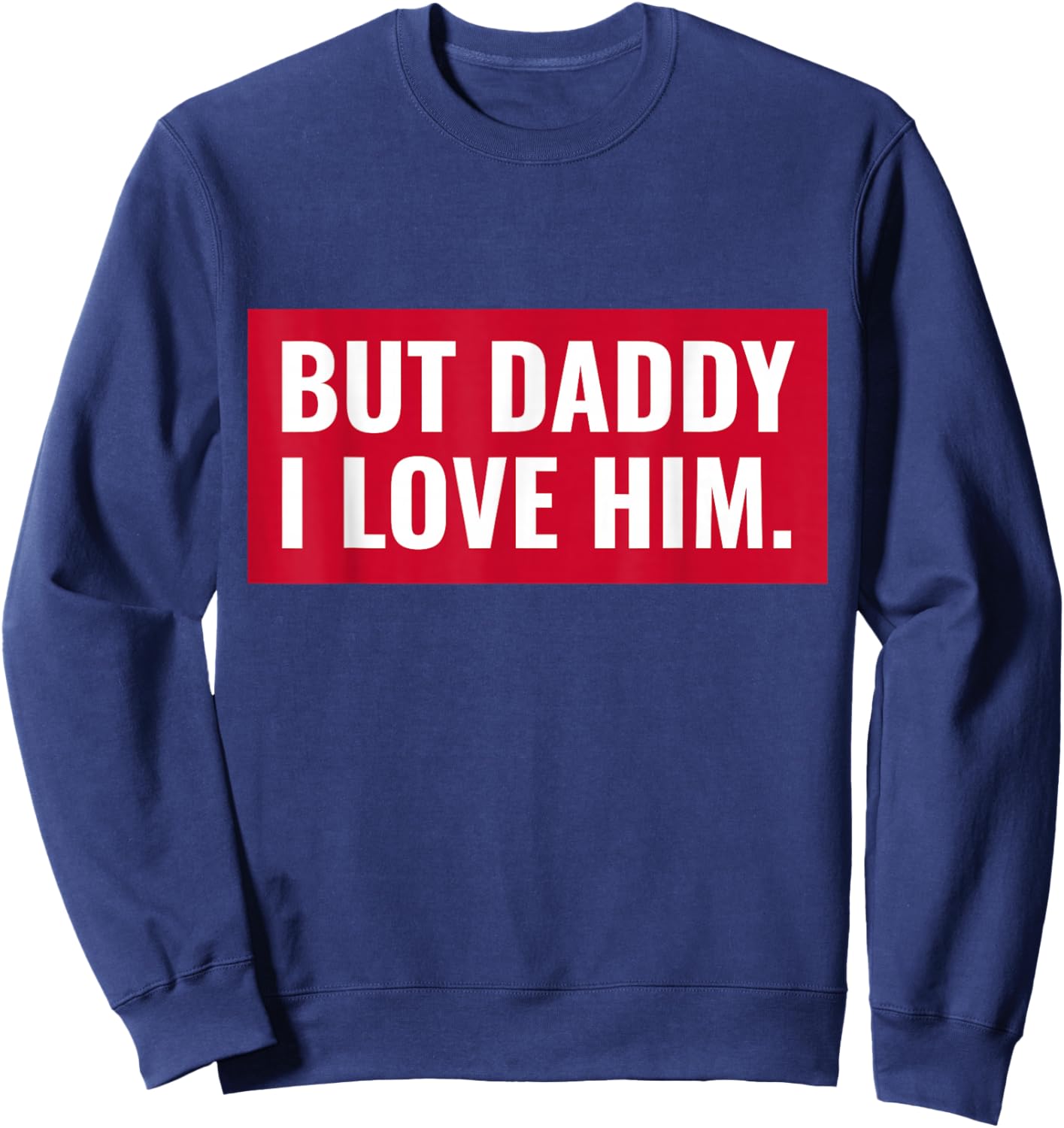 But Daddy I Love Him Sweatshirt - Sweatshirt | Navy