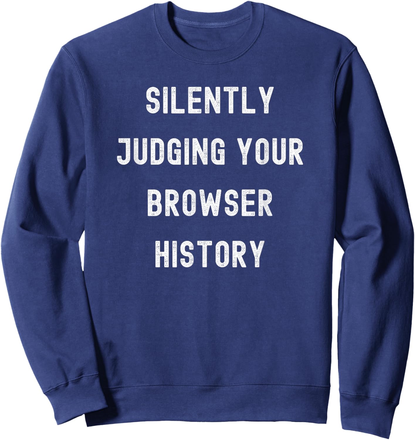 Silently Judging Your Browser History Funny IT Department Sweatshirt - Sweatshirt | Navy