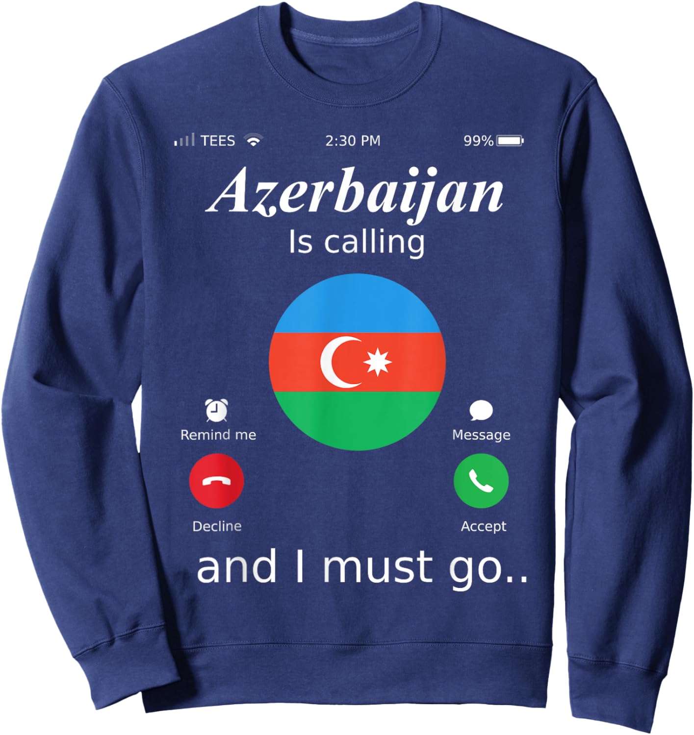 Azerbaijan Is Calling and I Must Go Azerbaijan Flag shirt Sweatshirt - Sweatshirt | Navy