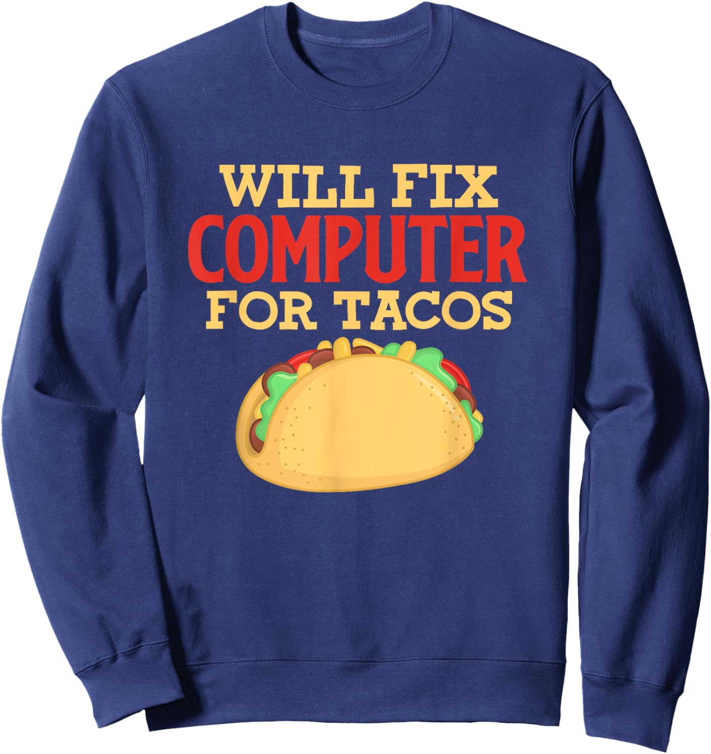 Programmer IT Software Engineer Will Fix Computer For Tacos Sweatshirt - Sweatshirt | Navy