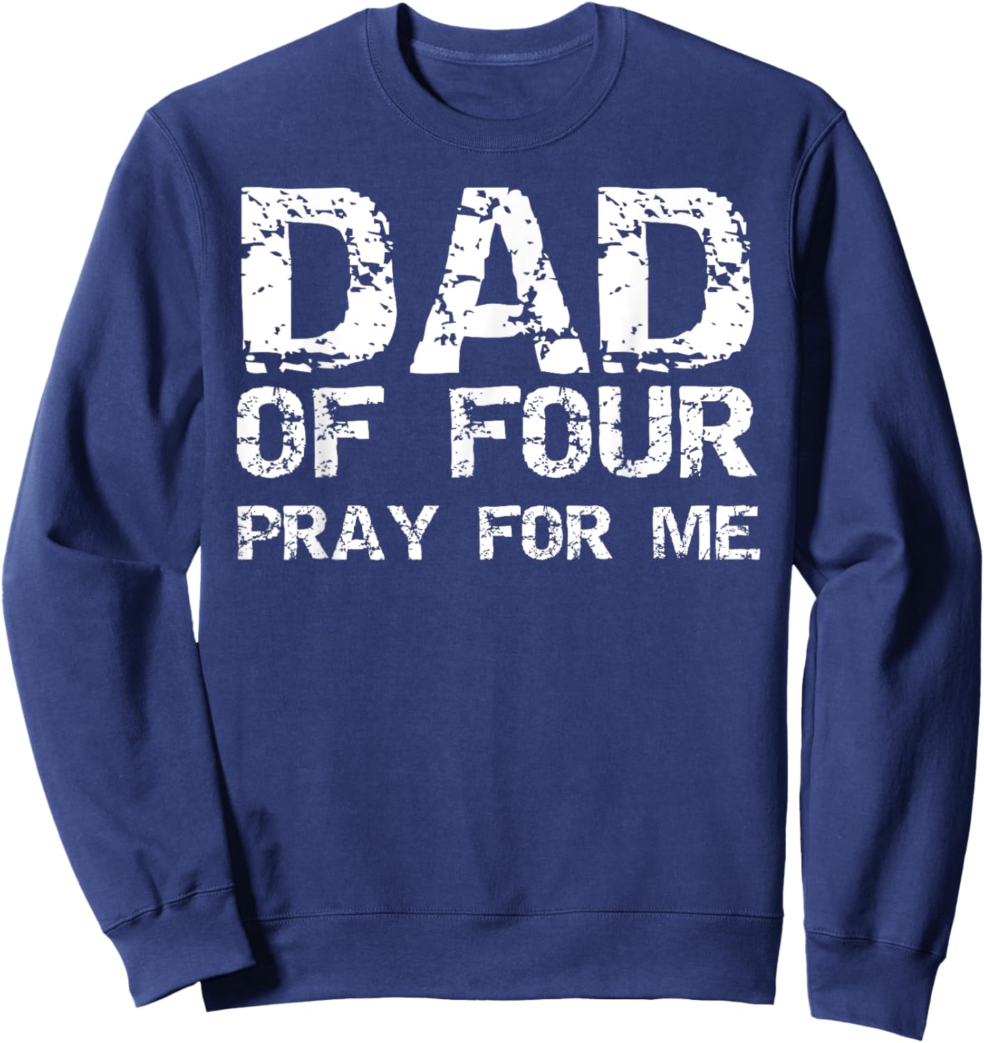 Funny Father's Day Gift from 4 Kids Dad of Four Pray for Me Sweatshirt - Sweatshirt | Navy