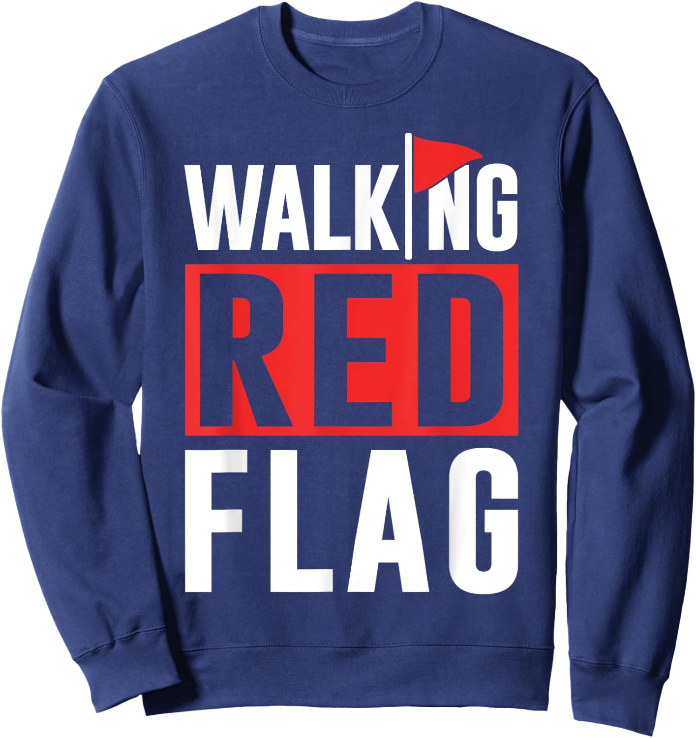Walking Red Flag Red Flags Funny Meme Joke Red Flag Sweatshirt - Sweatshirt | Navy