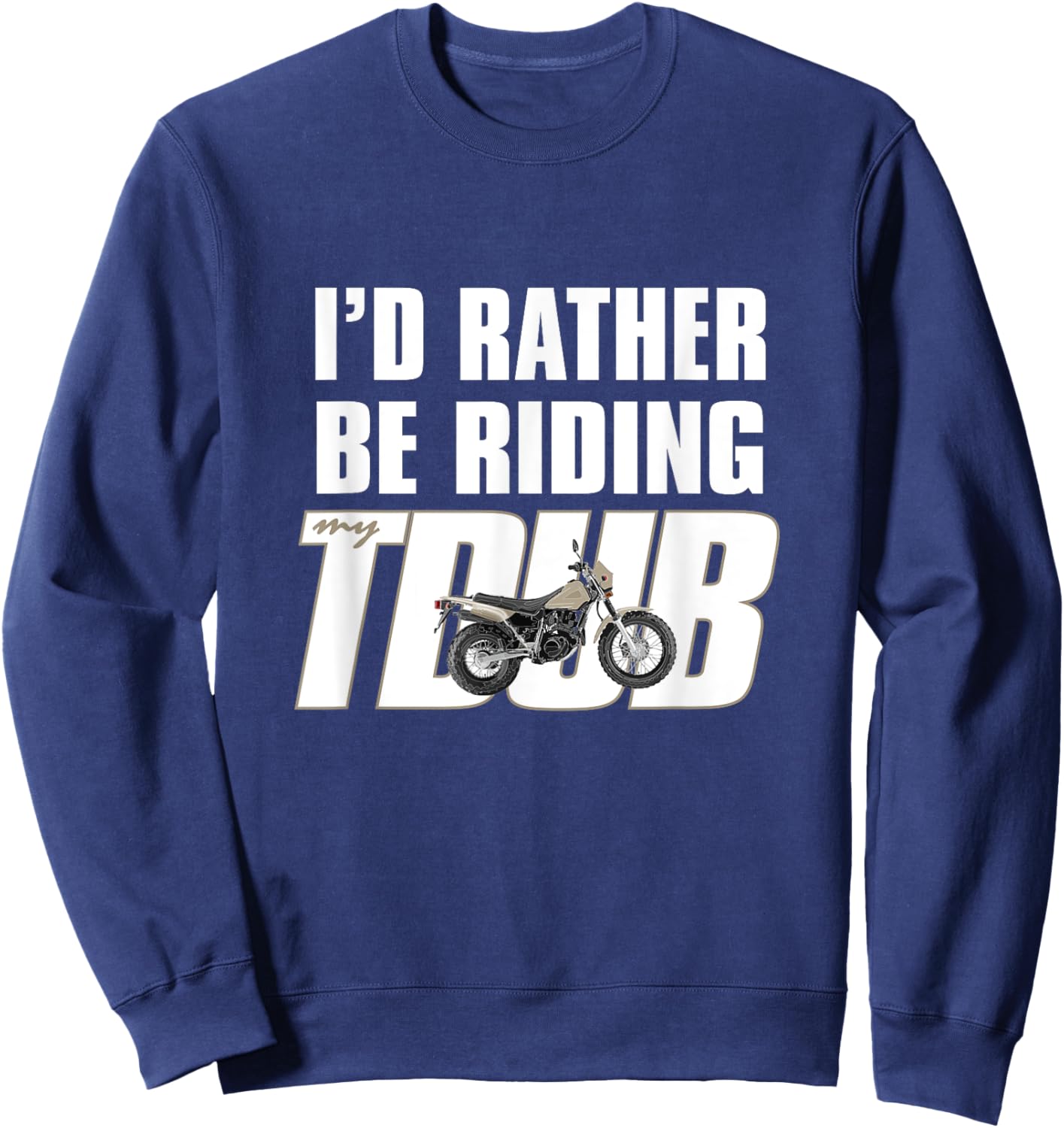 I'd Rather Be Riding TDUB ADV Dual Sport Motorcycle Inspired Sweatshirt - Sweatshirt | Navy