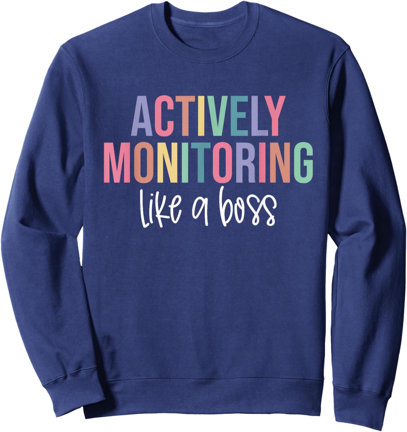 Actively Monitoring Like A Boss Shirt State Testing Teacher Sweatshirt - Sweatshirt | Navy