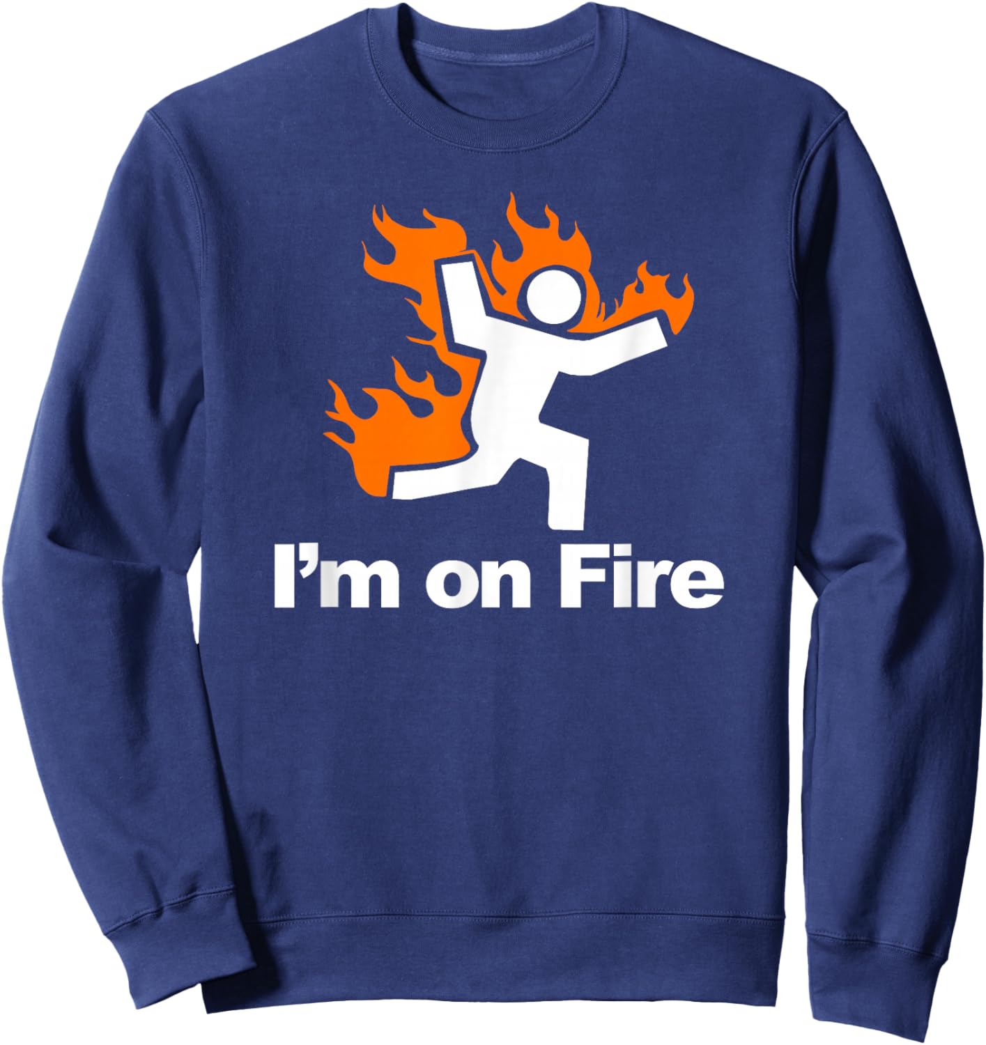 I'm on Fire Stick Figure on Fire Sweatshirt - Sweatshirt | Navy