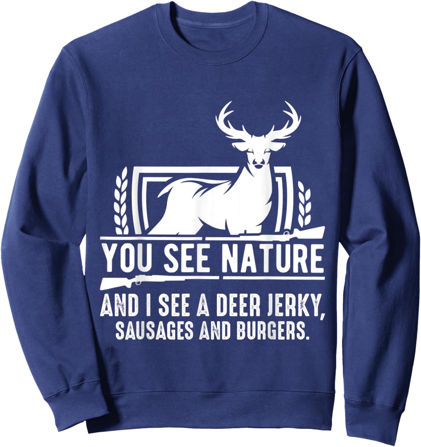 You See Nature And I See A Deer Jerky Funny Hunting Sweatshirt - Sweatshirt | Navy