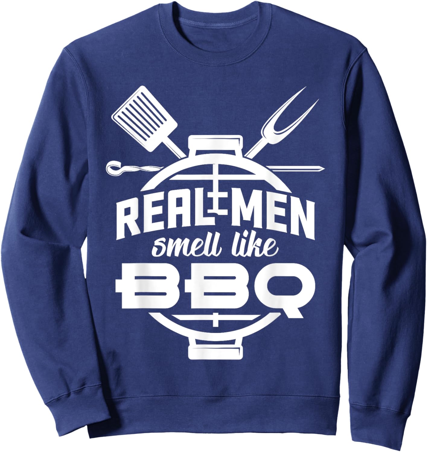 Real Men smell like BBQ Barbecue Sweatshirt - Sweatshirt | Navy