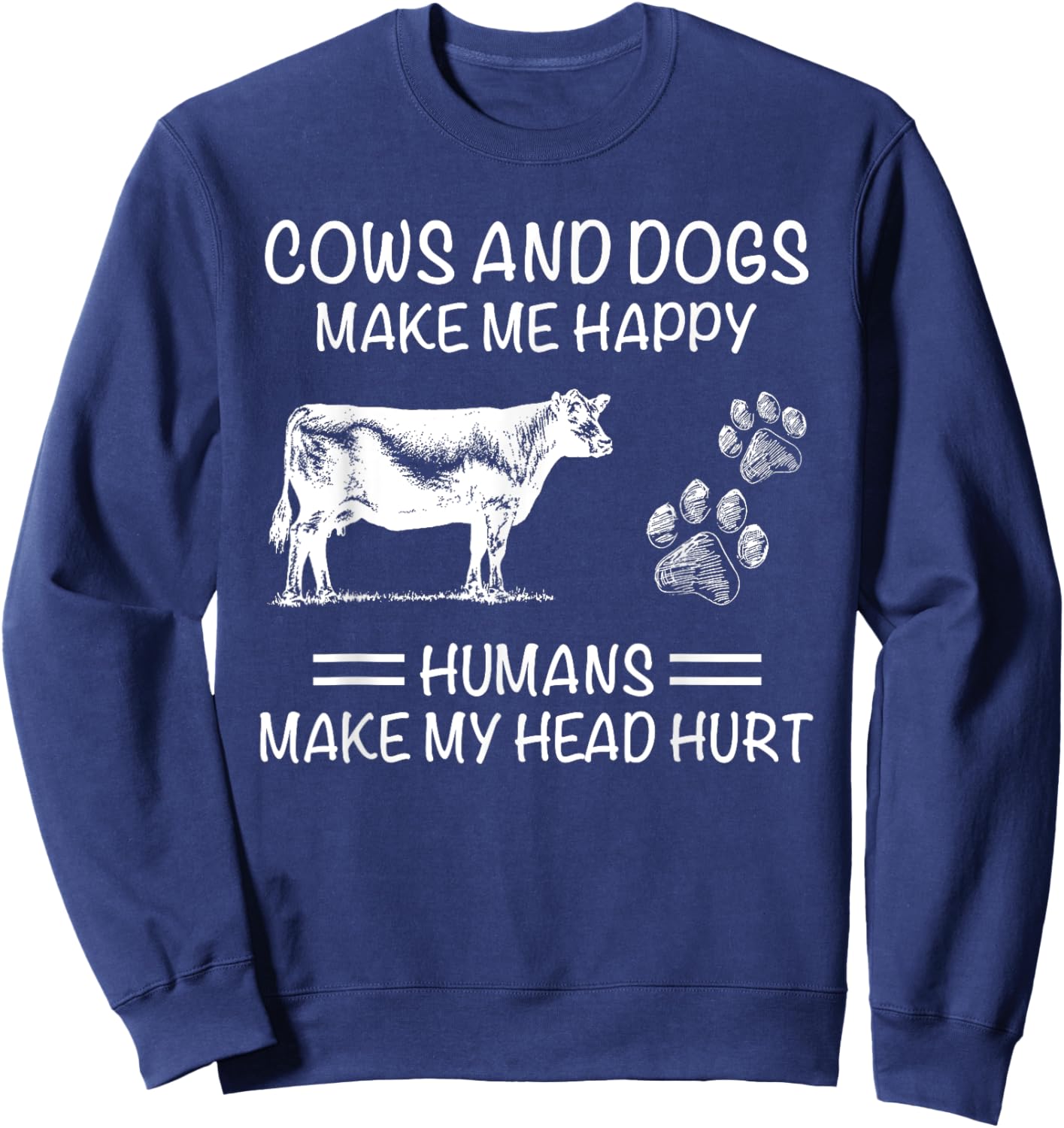 Cows and Dogs Make Me Happy Humans Make My Head Hurt Sweatshirt - Sweatshirt | Navy