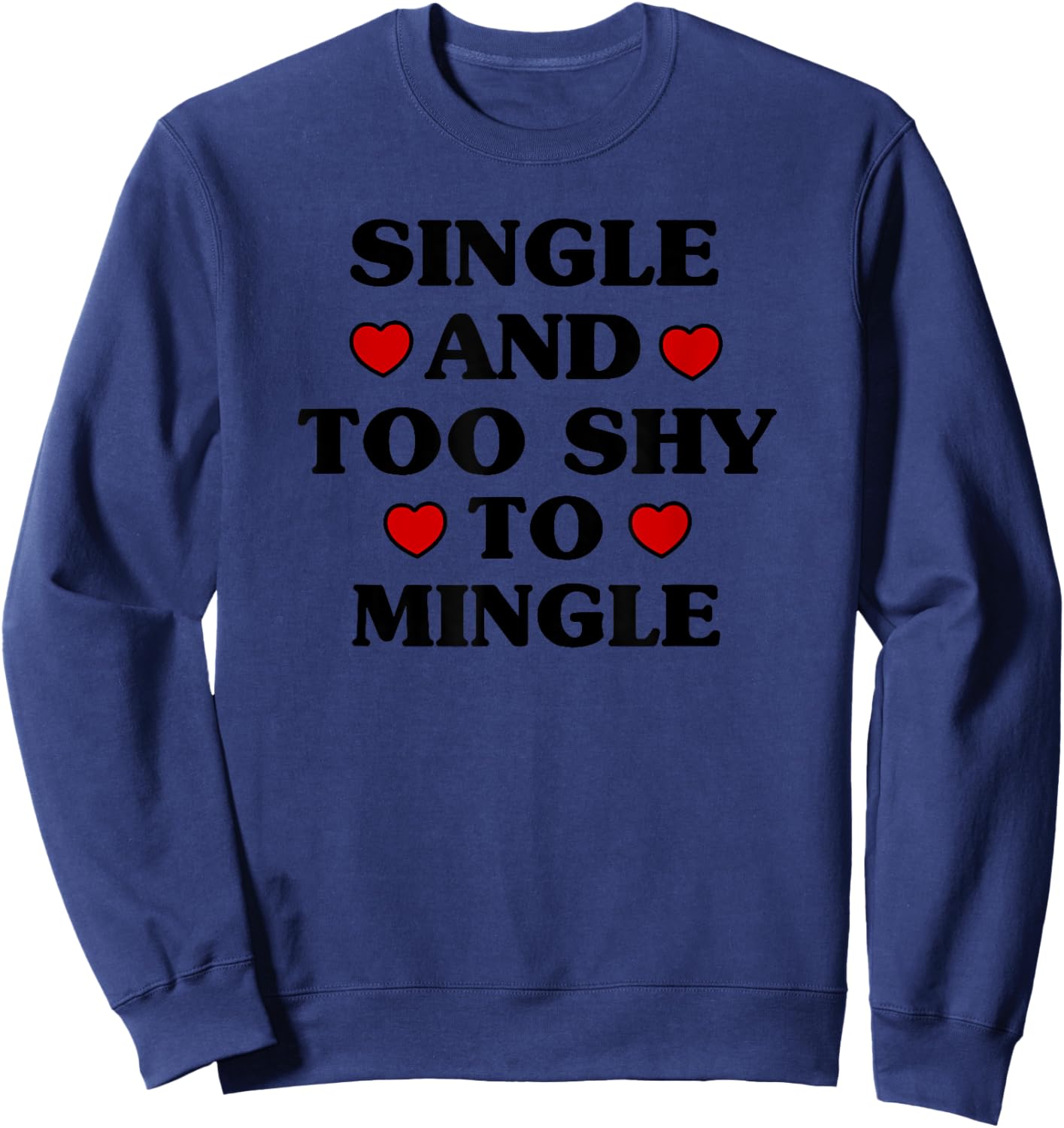 Single and Too Shy to Mingle Funny Valentine's Day Sweatshirt - Sweatshirt | Navy