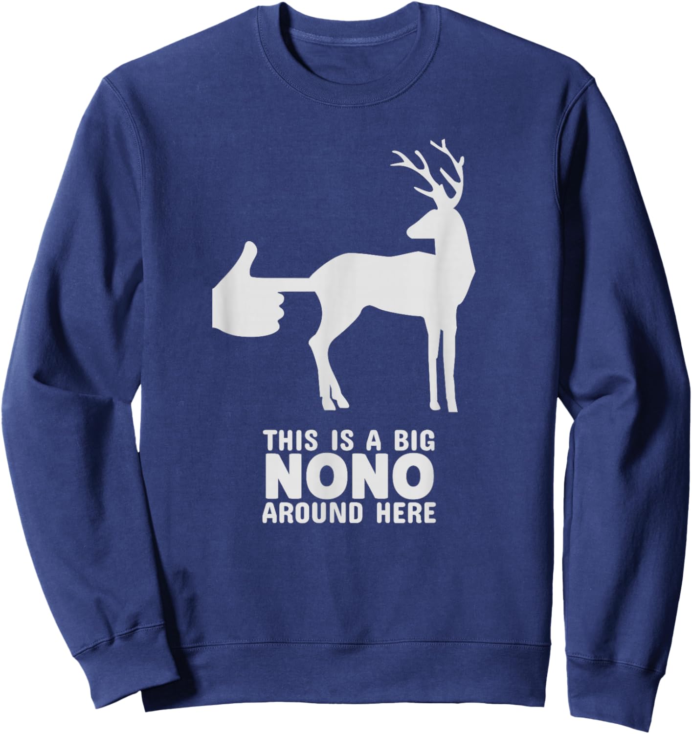 Please Don't Touch Wildlife Deer Buck Big NoNo Around Here Sweatshirt - Sweatshirt | Navy