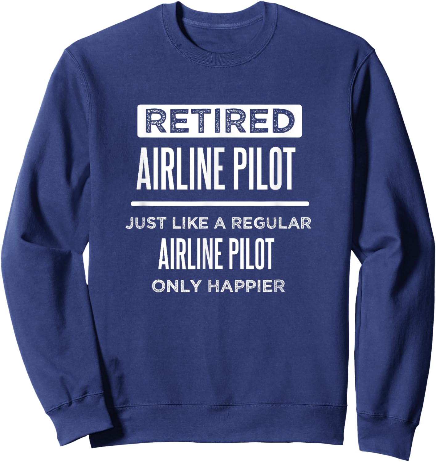 Retired Airline Pilot Flying Retirement Funny Saying Sweatshirt - Sweatshirt | Navy