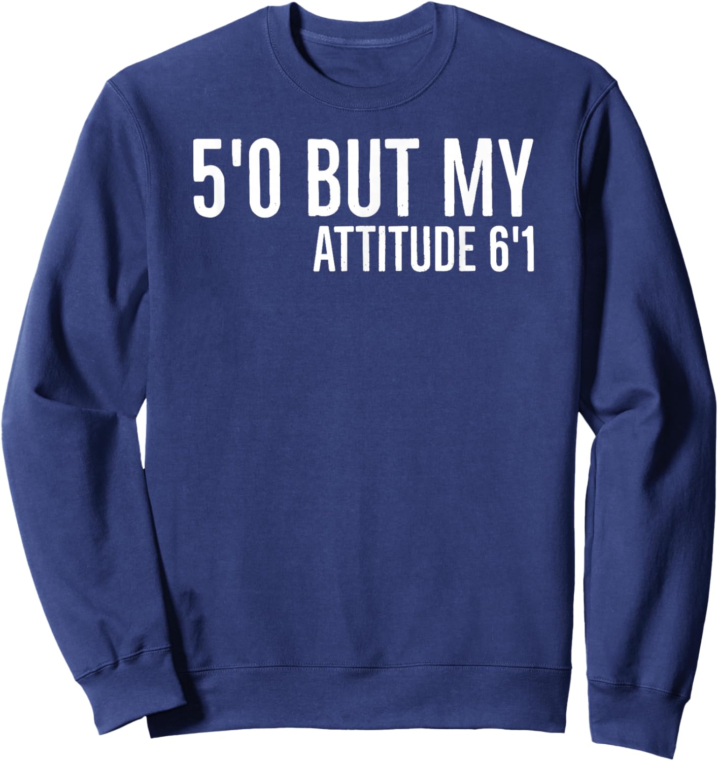 5'0 but My Attitude 6'1 Funny Sarcasm 2022 Quote Meaningful Sweatshirt - Sweatshirt | Navy