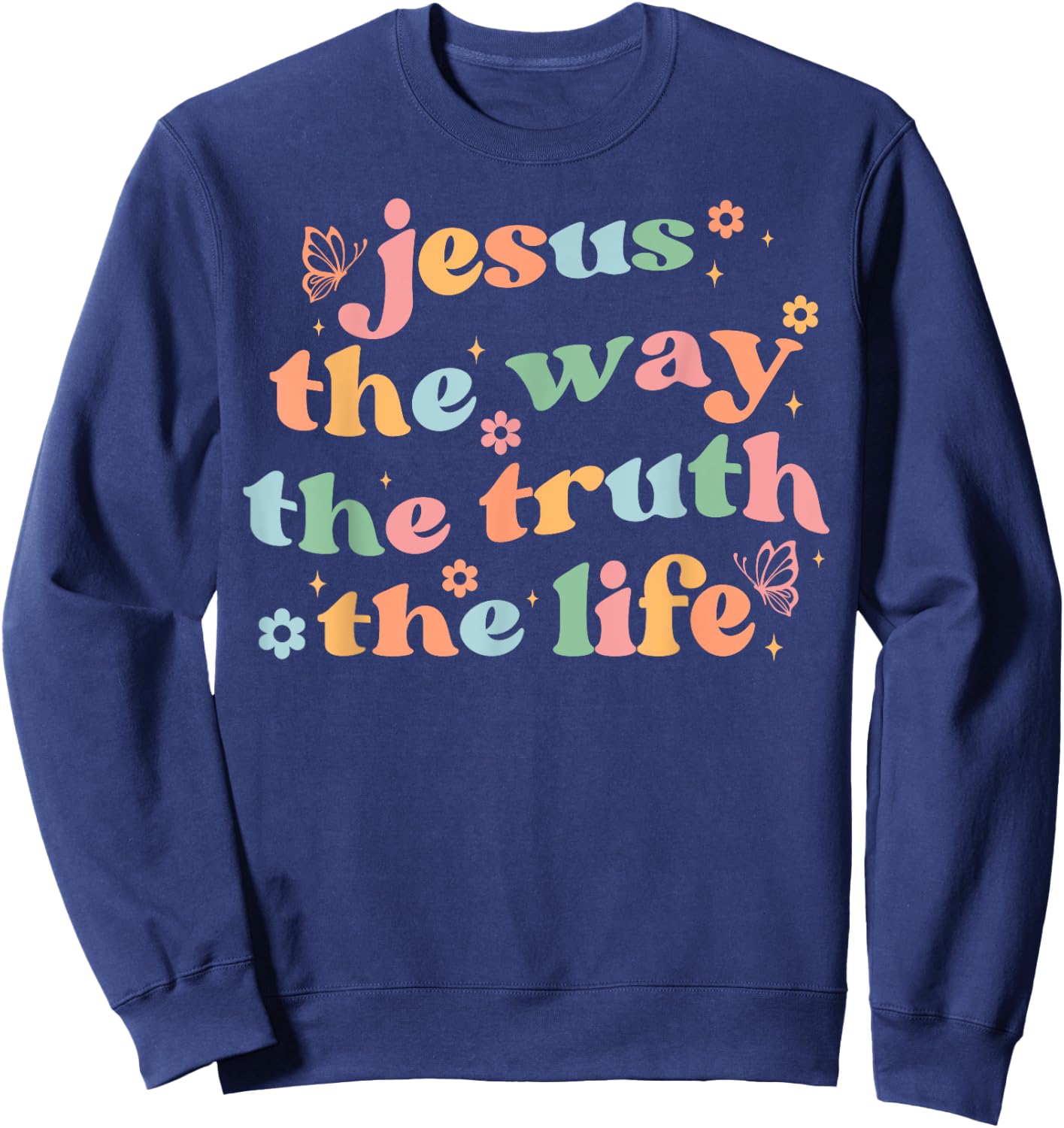 Jesus The Way Truth Life Bible Verse Christian Women Men Sweatshirt - Sweatshirt | Navy