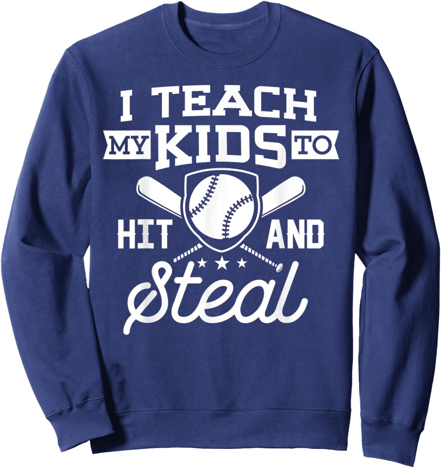 I Teach My Kid to Hit and Steal Shirt Baseball Dad Daddy Men Sweatshirt - Sweatshirt | Navy