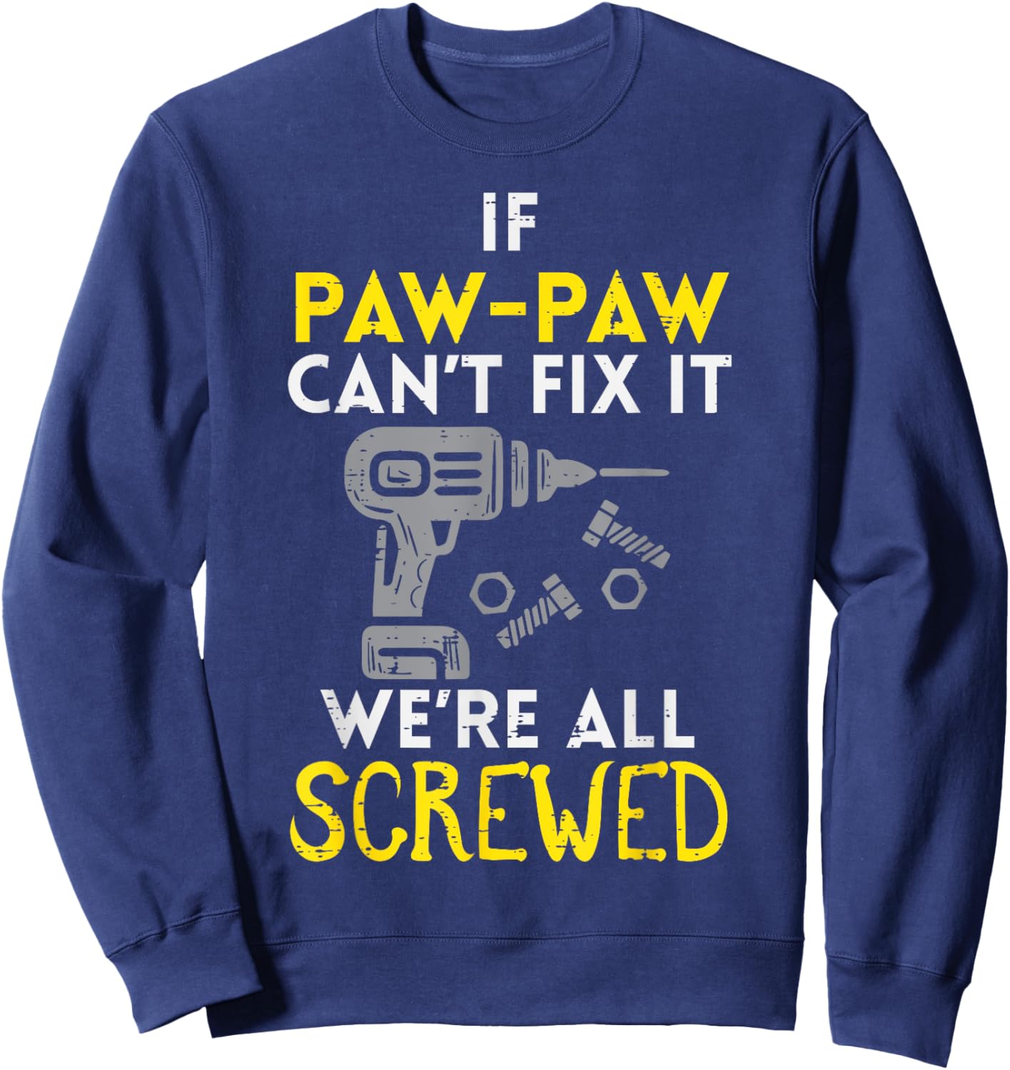 If Paw Paw Cant Fix It Were All Screwed Fathers Day Grandpa Sweatshirt - Sweatshirt | Navy
