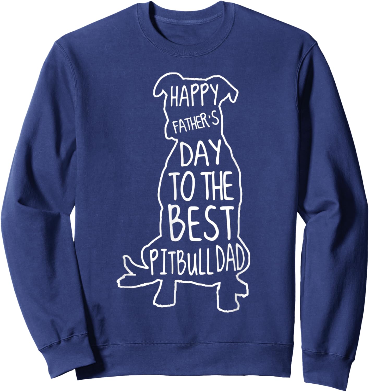 Pittie Dad Shirt Happy Fathers Day To The Best Pitbull Dad Sweatshirt - Sweatshirt | Navy