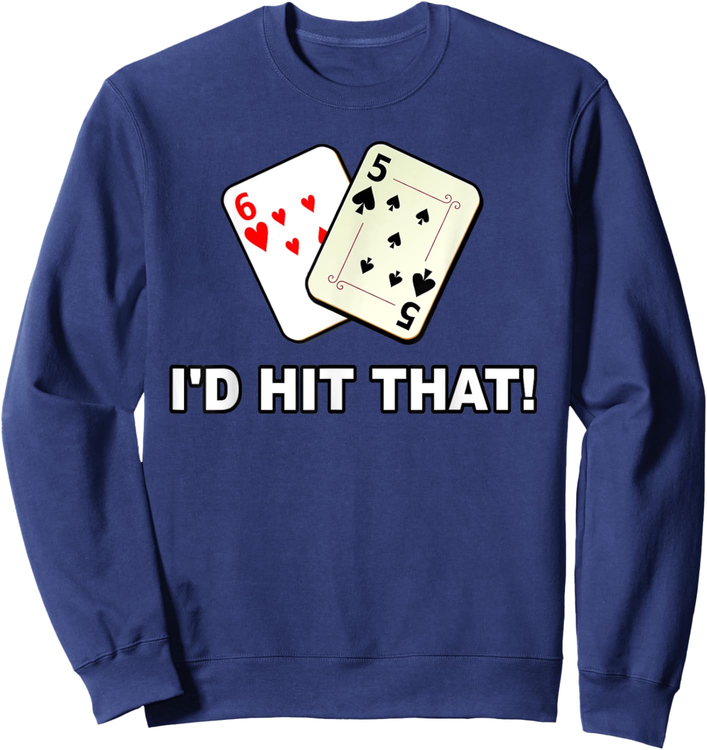 I'd Hit That Poker Cards Card Game Funny Meme Gambling Sweatshirt - Sweatshirt | Navy