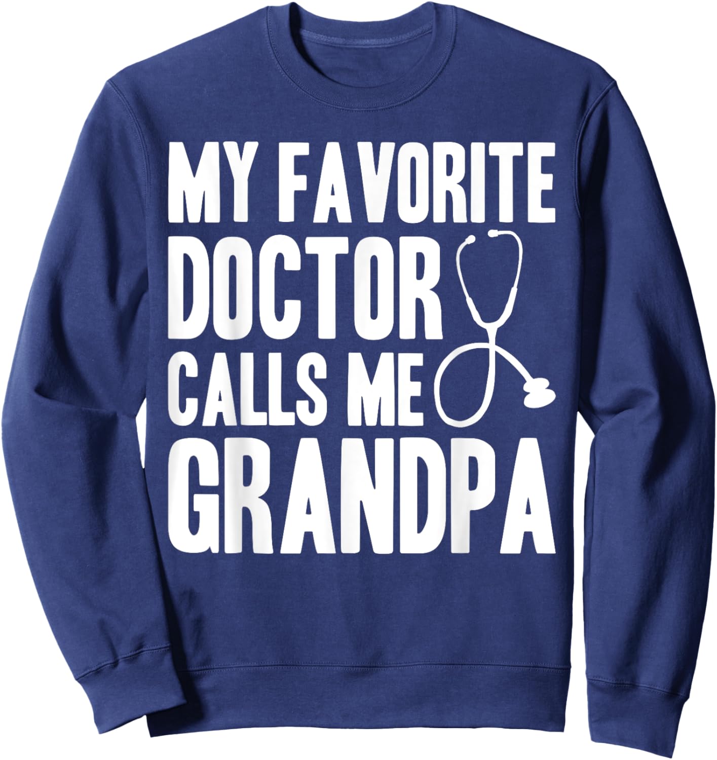 My Favorite Doctor Calls Me Grandpa, Proud Grandpa Sweatshirt - Sweatshirt | Navy