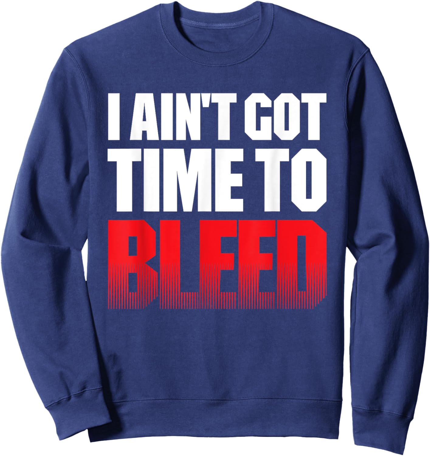 I AIN'T GOT TIME TO BLEED - retro 80s 90s action no pain Sweatshirt - Sweatshirt | Navy