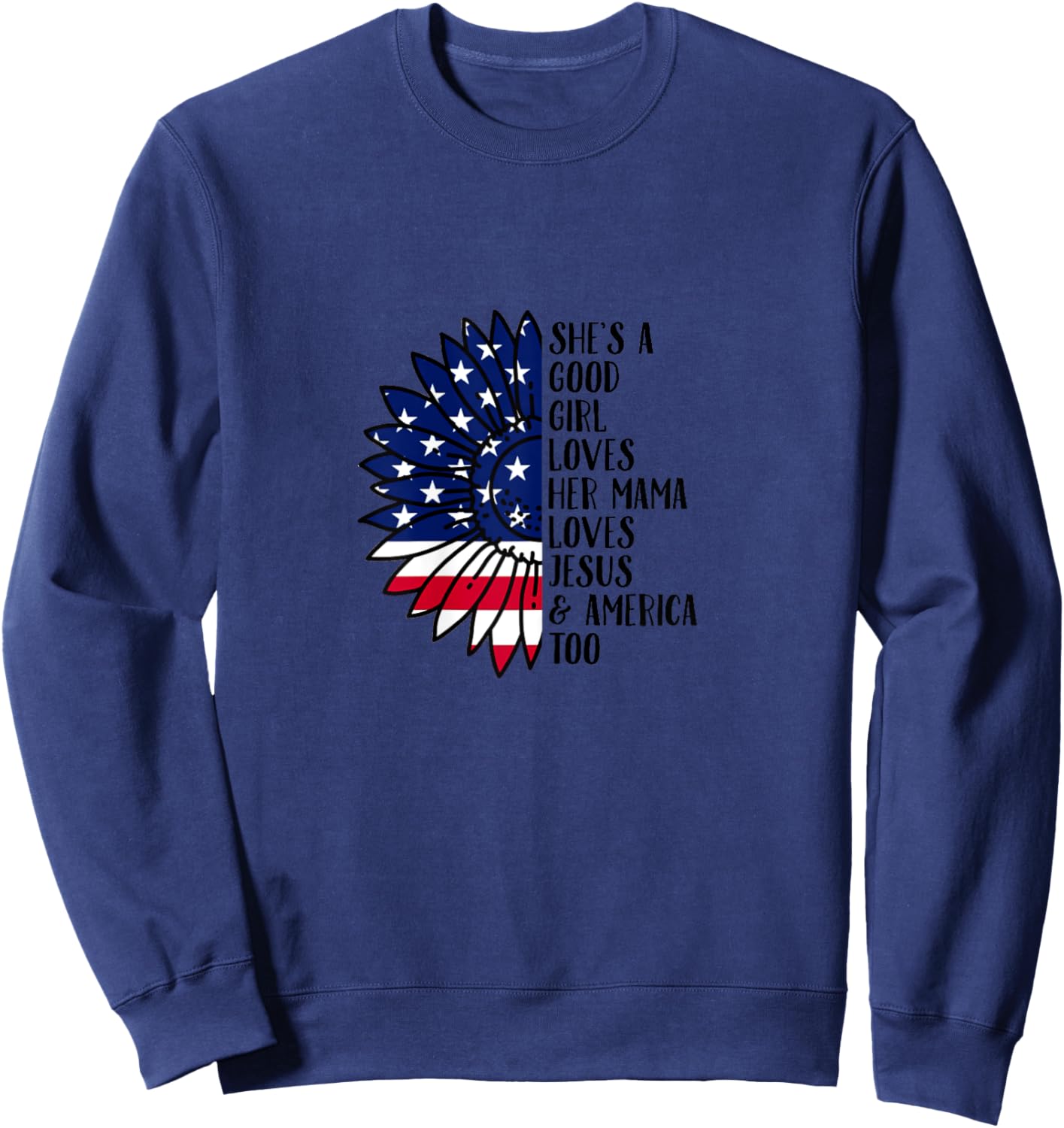 She's A Good Girl Loves Her Momma Jesus & America Too Sweatshirt - Sweatshirt | Navy