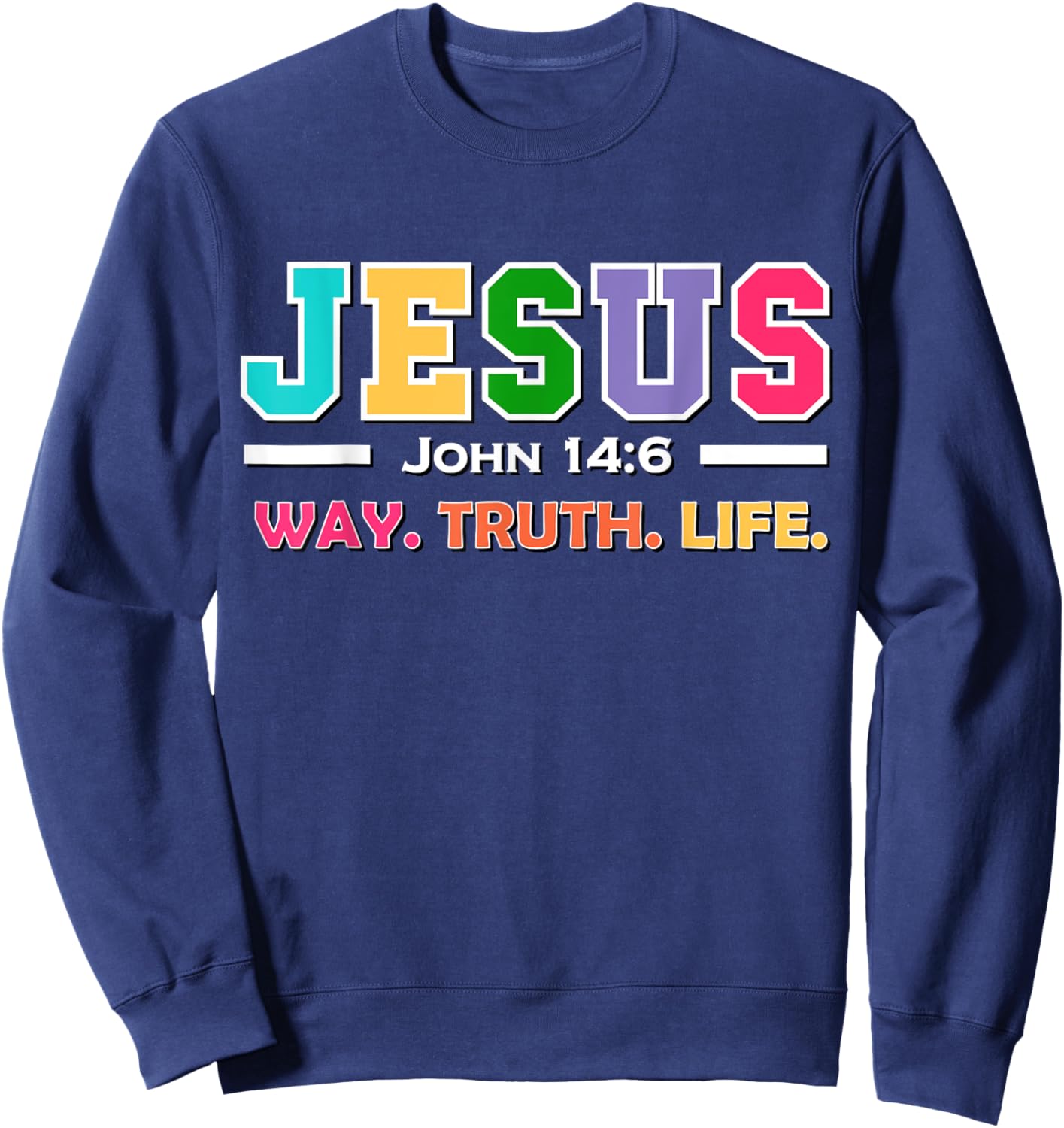 John 14:6 Jesus Is The Way Truth And Life His Banner Is Love Sweatshirt - Sweatshirt | Navy