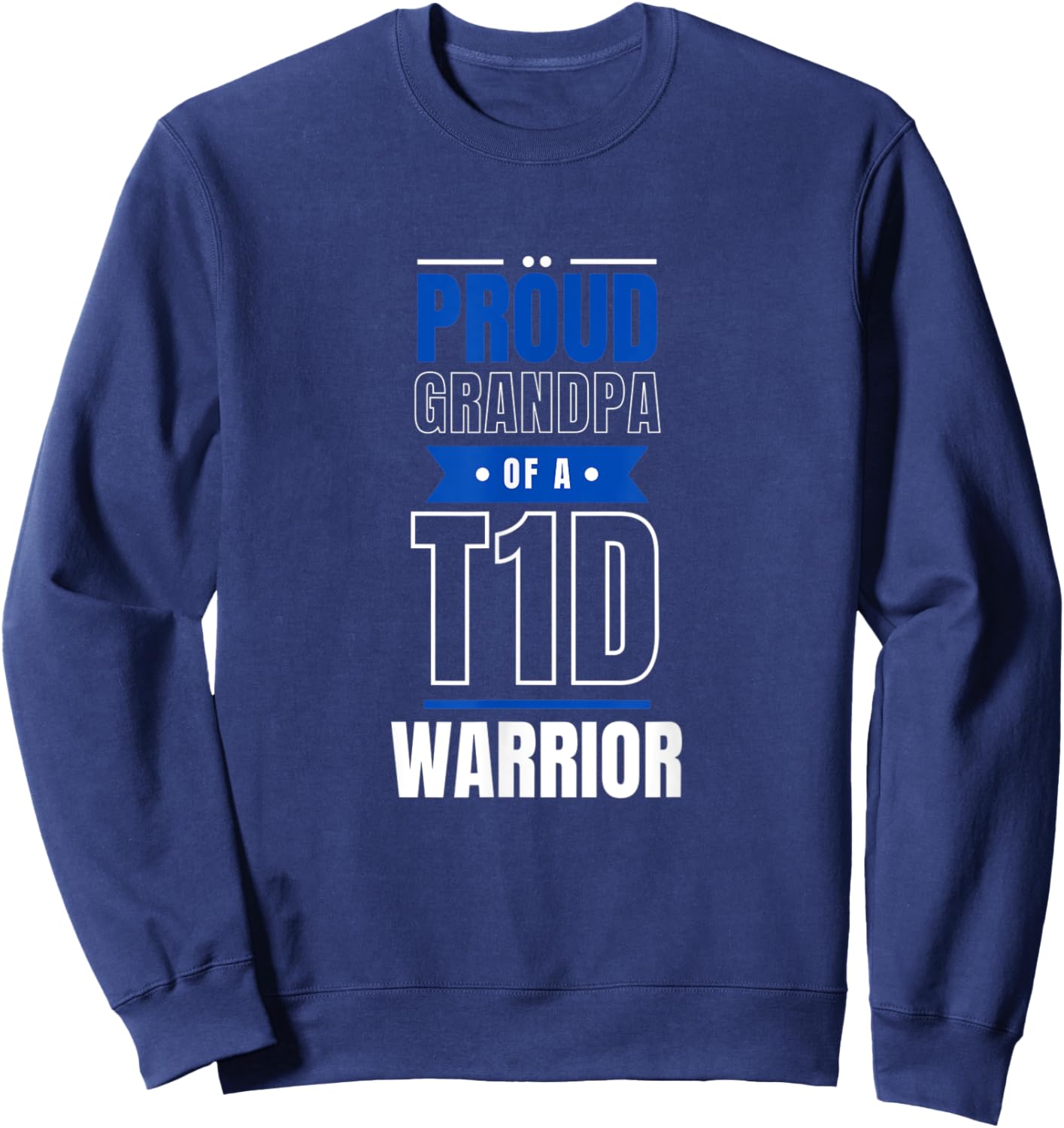 Proud Grandpa of a T1D Warrior, Type 1 Diabetes Sweatshirt - Sweatshirt | Navy