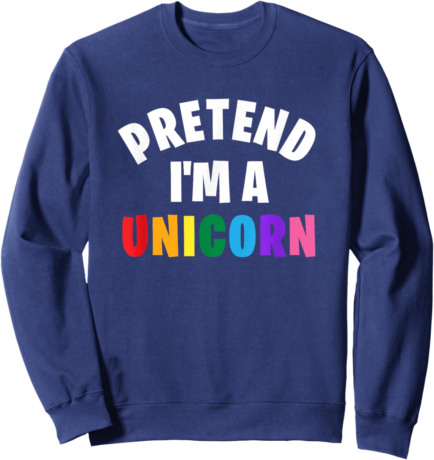 Pretend I'm a Unicorn Funny Matching Halloween Costume Sweatshirt - Sweatshirt | Navy