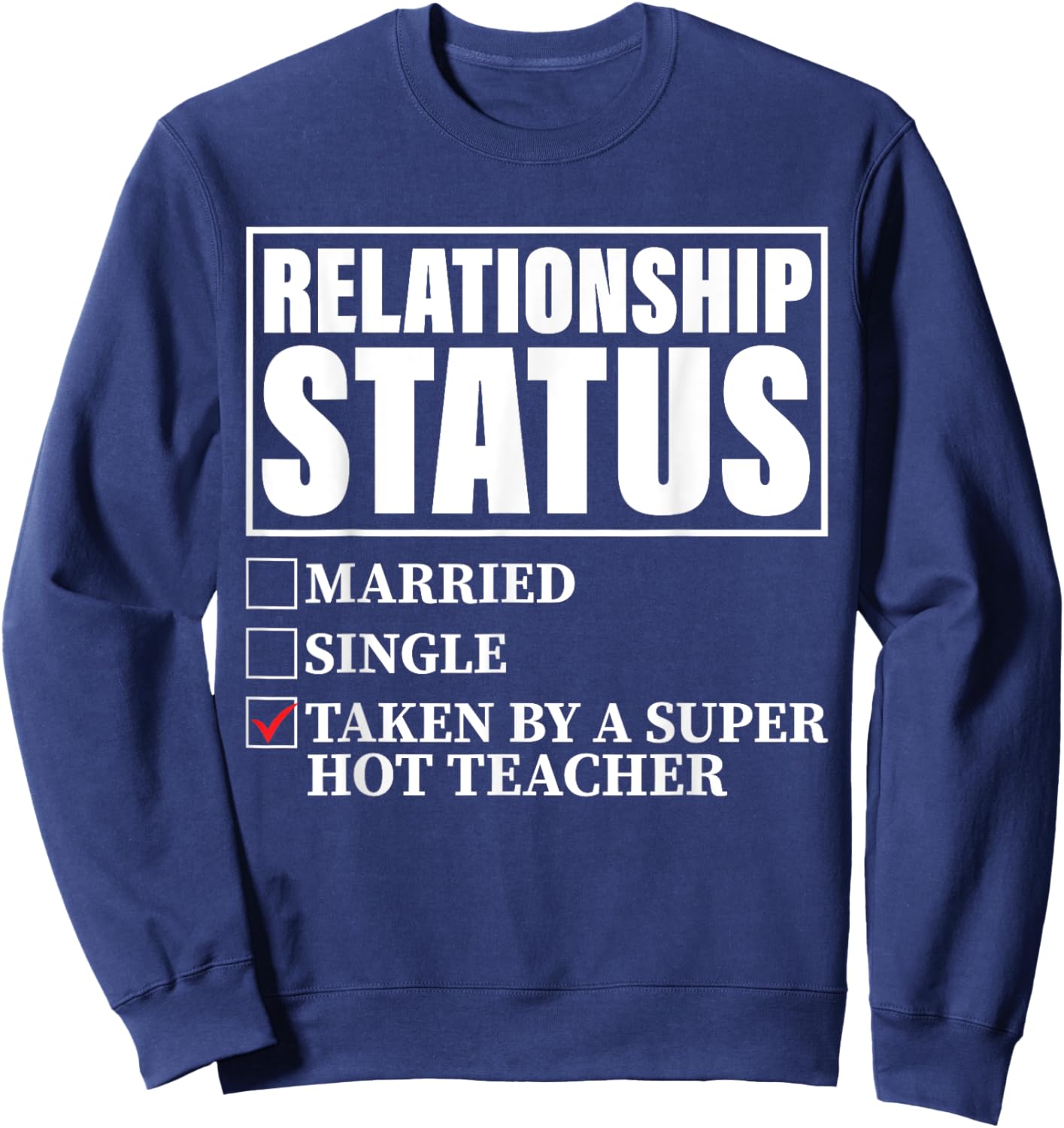 Relationship Status - Taken By Super Hot Teacher Men Women Sweatshirt - Sweatshirt | Navy