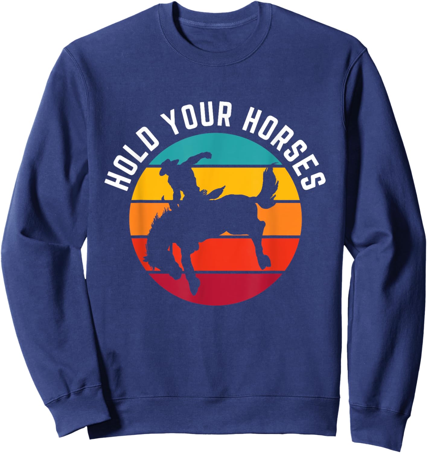 Hold Your Horses Funny Retro Western Cowboy Graphic Sweatshirt - Sweatshirt | Navy