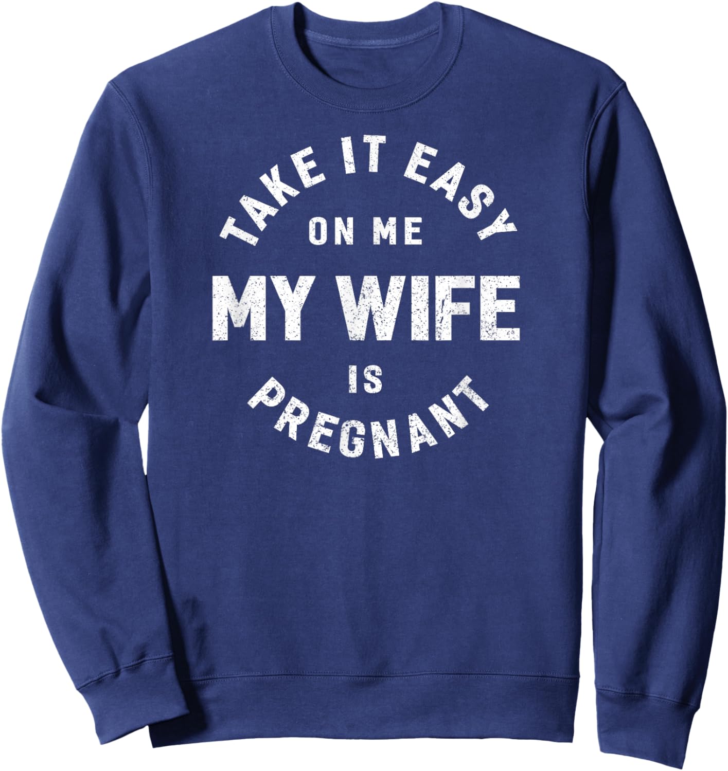 Take it Easy on Me, My Wife is Pregnant Funny Retro Sweatshirt - Sweatshirt | Navy