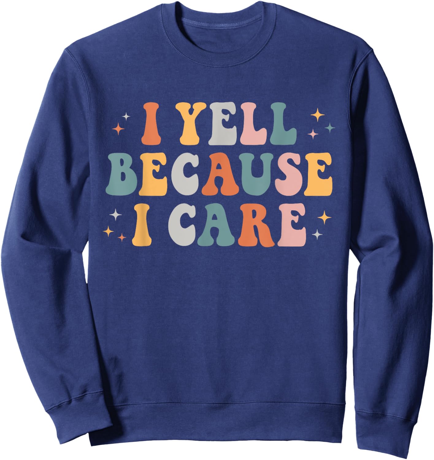 I Yell Because I Care Retro Groovy Design Men Sweatshirt - Sweatshirt | Navy