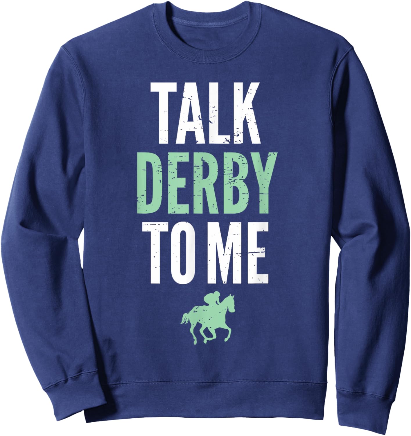Talk Derby To Me Derby Day Horse Racing Kentucky Epsom Sweatshirt - Sweatshirt | Navy