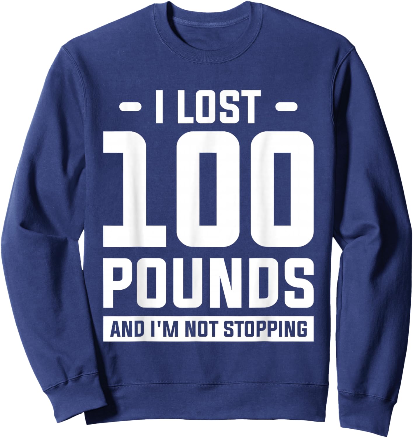 I Lost 100 Pounds And I'm Not Stopping Weight Loss Workout Sweatshirt - Sweatshirt | Navy