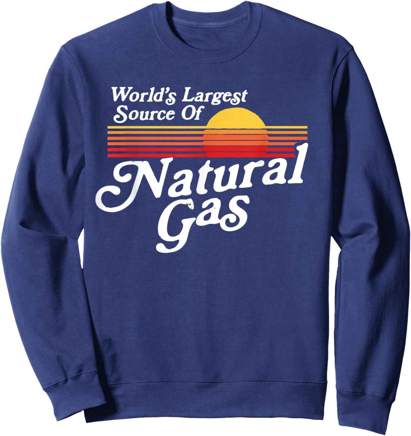 World's Largest Source of Natural Gas Funny Farting Joke Sweatshirt - Sweatshirt | Navy
