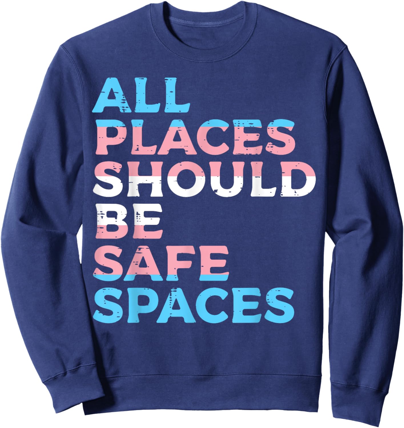 All Places Should Be Safe Space Transgender Trans Pride Flag Sweatshirt - Sweatshirt | Navy