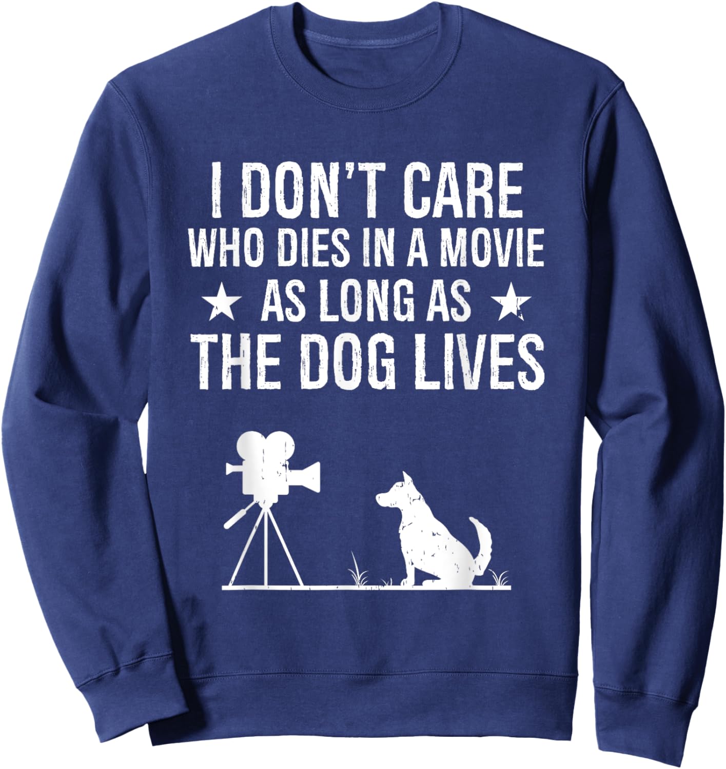 I Don't Care Who Dies In A Movie As Long As The Dog Lives Sweatshirt - Sweatshirt | Navy