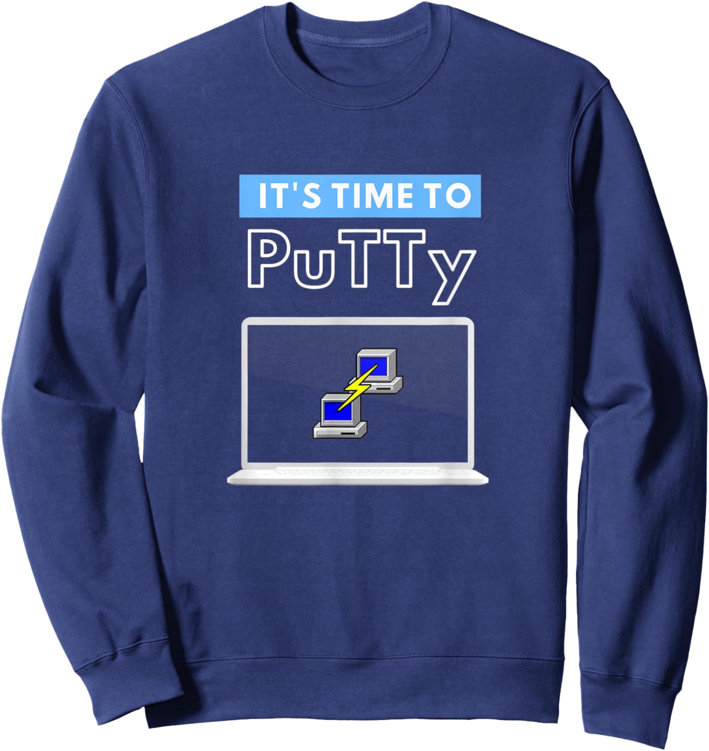 Time to Putty SSH Telnet Funny Network Engineering Sweatshirt - Sweatshirt | Navy