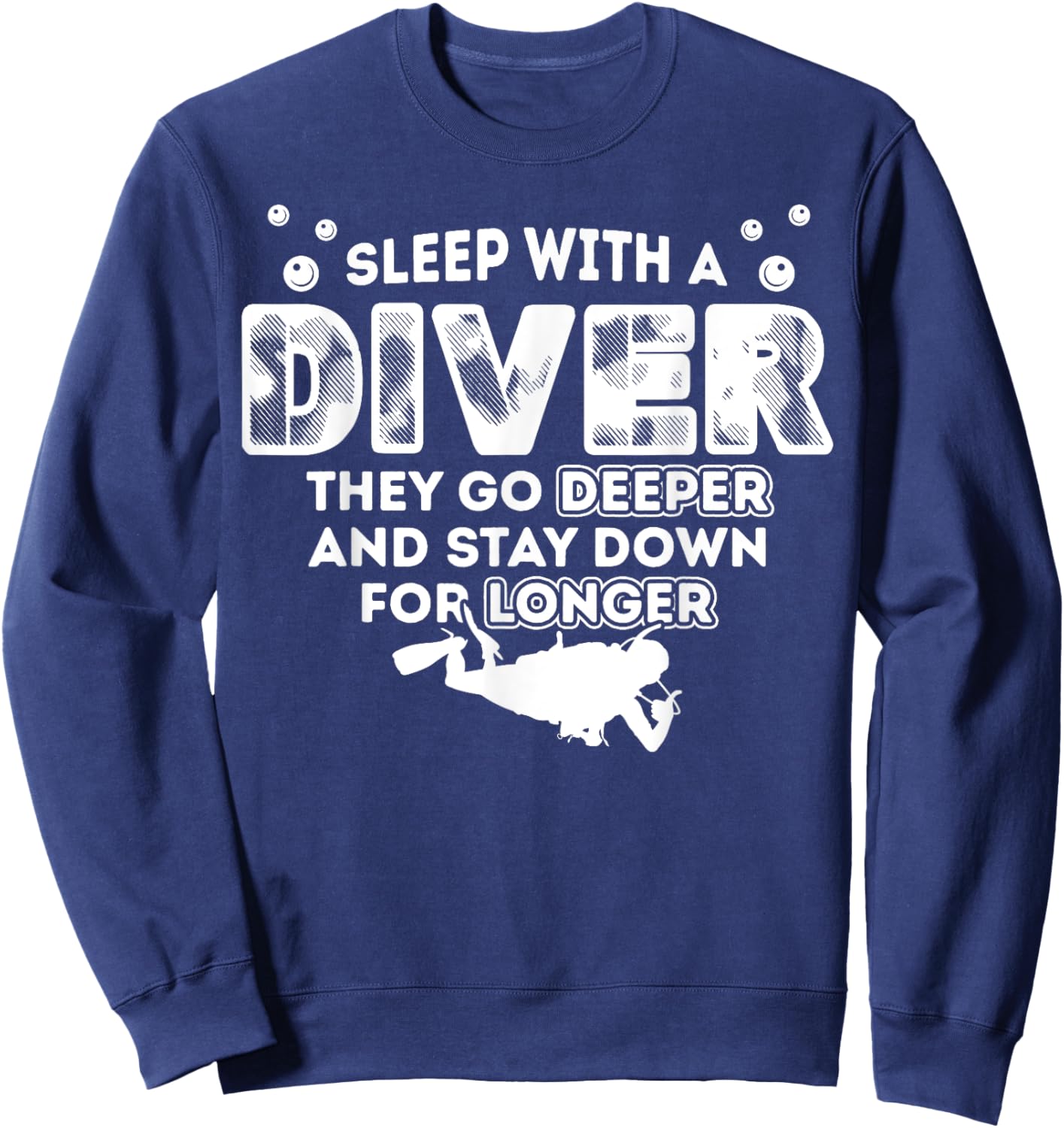 Sleep With A Scuba Diver They Go Deeper Stay Down For Longer Sweatshirt - Sweatshirt | Navy