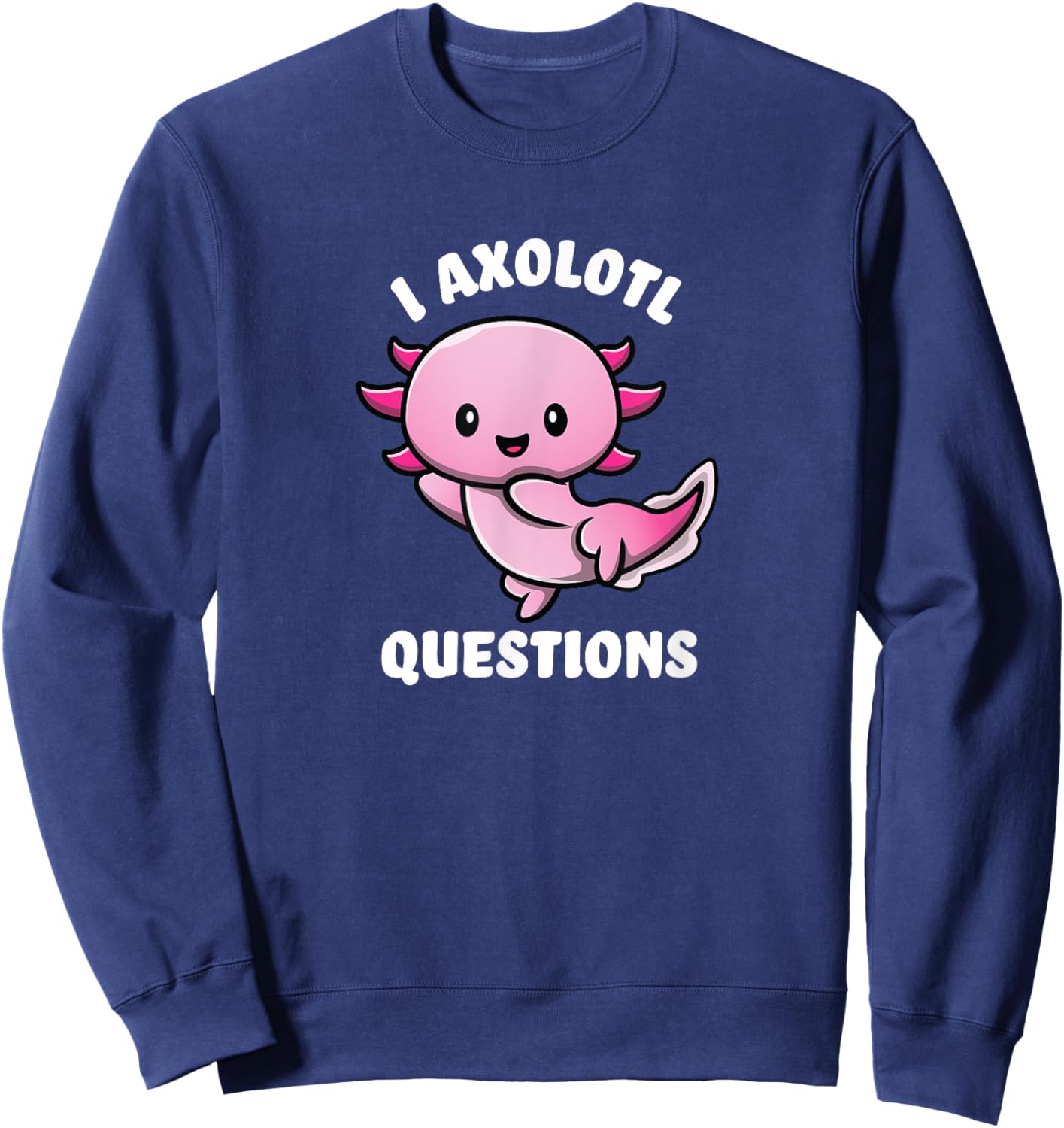 Funny Gifts I Ask A Lot Of Questions Axolotl - -Adults, -Kids, Black, Short Sleeve, Small Sweatshirt - Sweatshirt | Navy