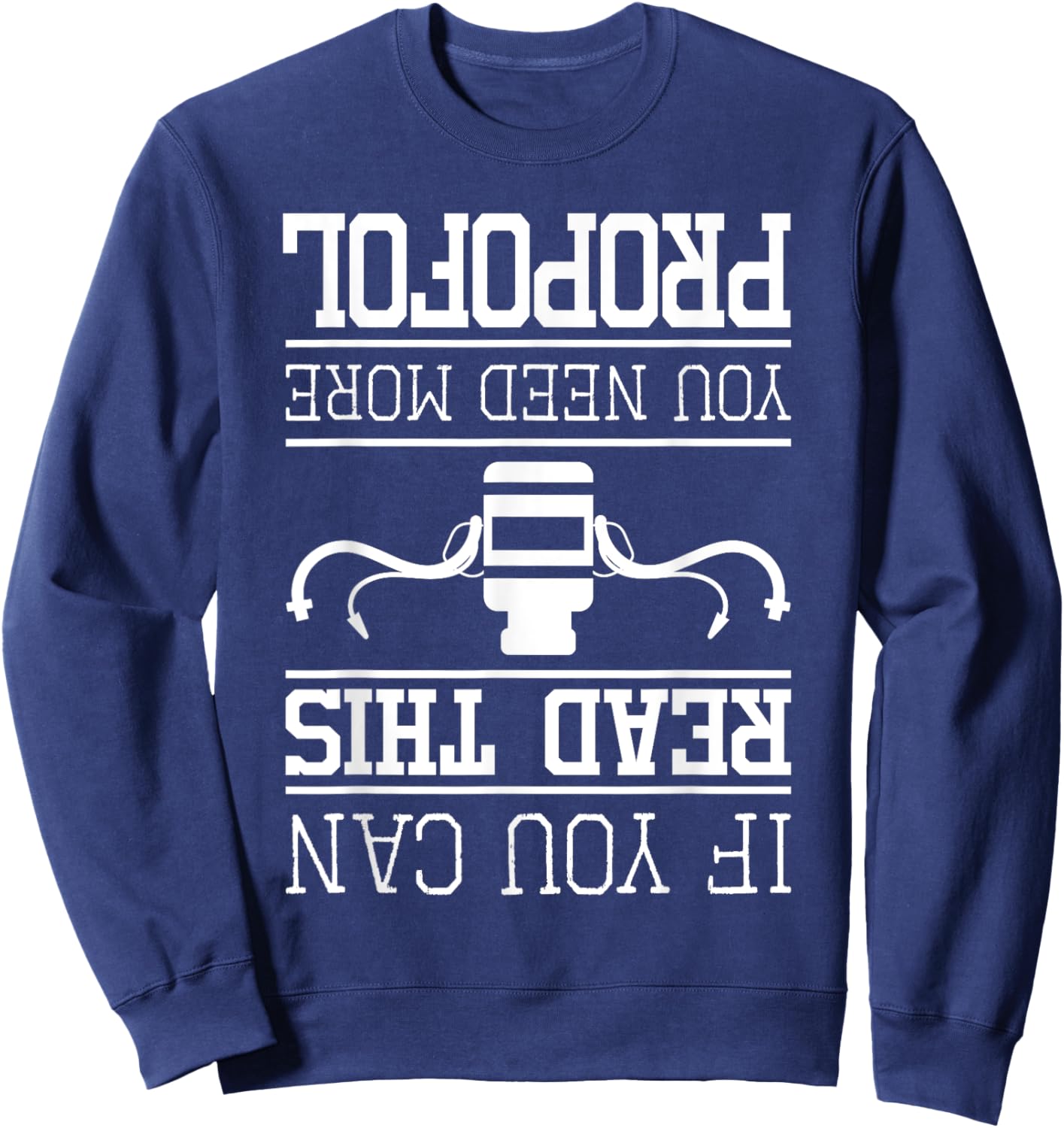 You Need More Propofol - Nurse Anesthetist Anesthesia Sweatshirt - Sweatshirt | Navy