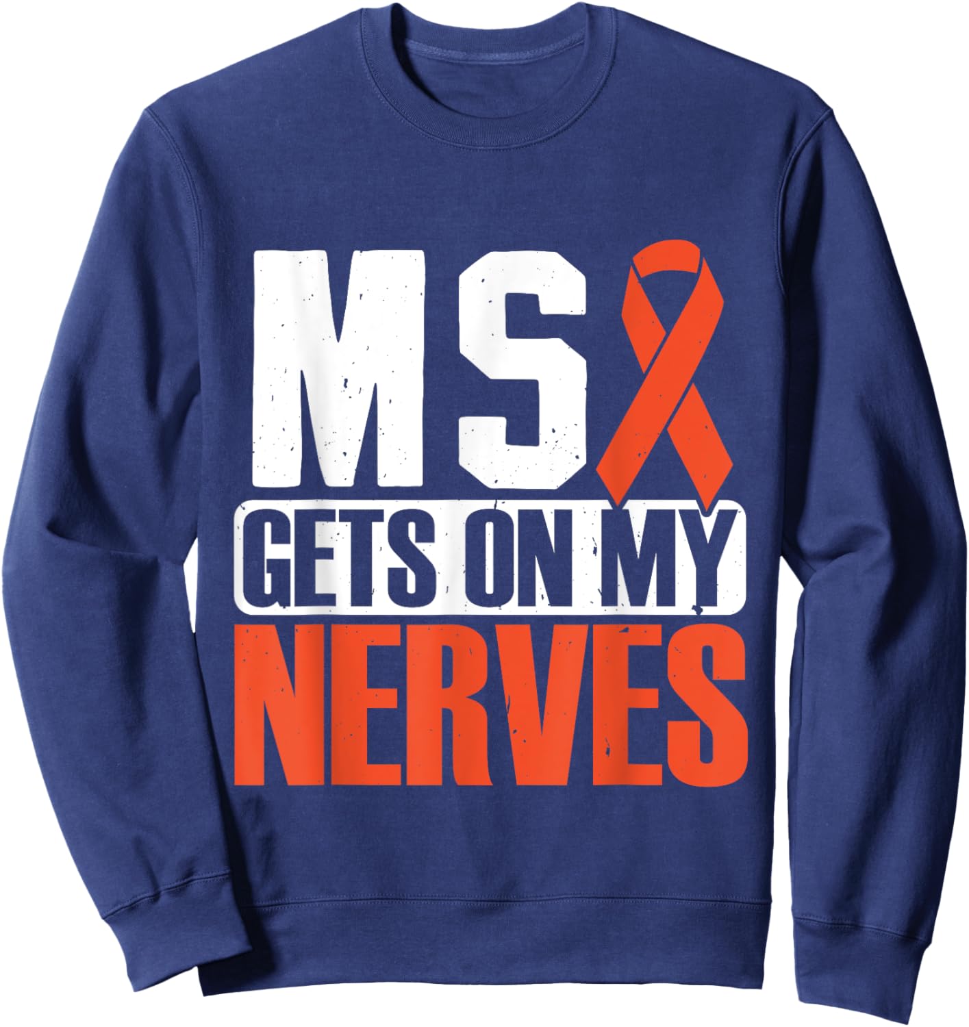 MS gets on my nerves Multiple Sclerosis Awareness Sweatshirt - Sweatshirt | Navy