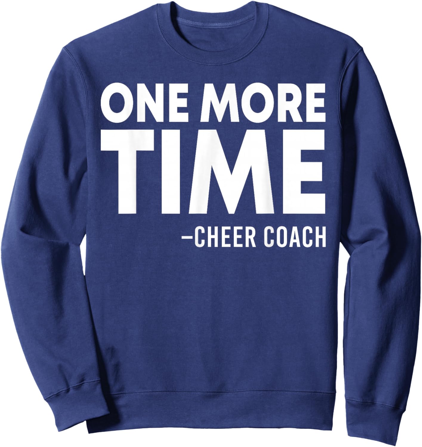 One More Time Cheer Coach Funny Cheerleading Cheerleader Sweatshirt - Sweatshirt | Navy