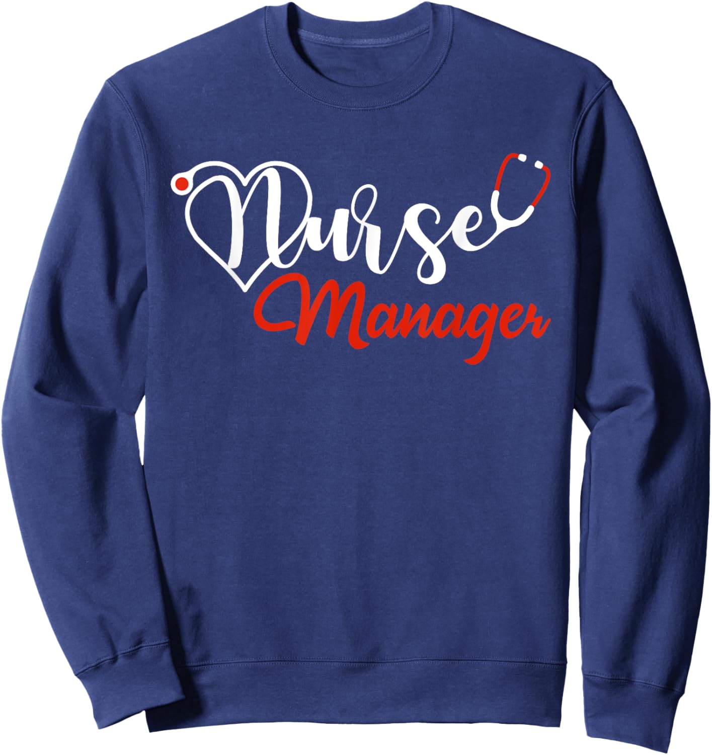 Nurse Manager Stethoscope Love Heart Nurse Manager Nursing Sweatshirt - Sweatshirt | Navy