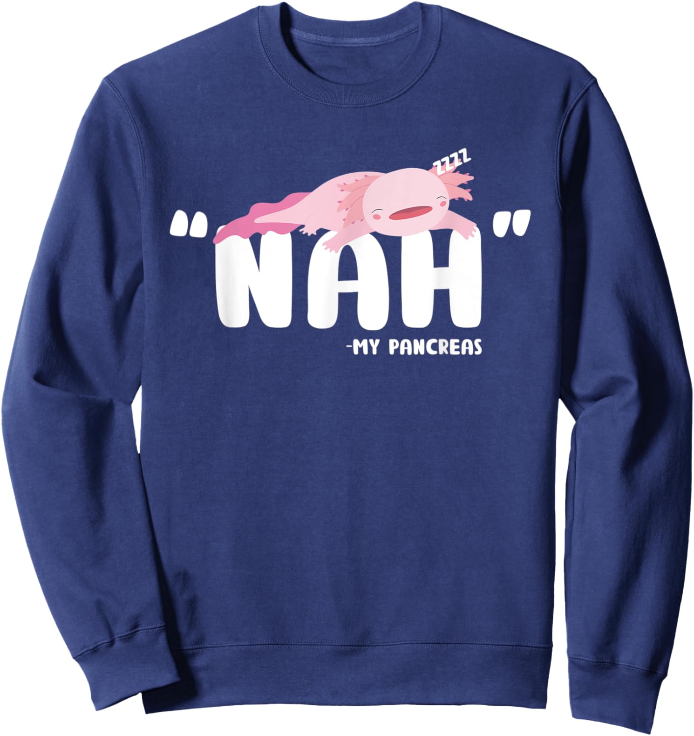 Type 1 Diabetes Nah My Pancreas Cute Axolotl T1D Awareness Sweatshirt - Sweatshirt | Navy